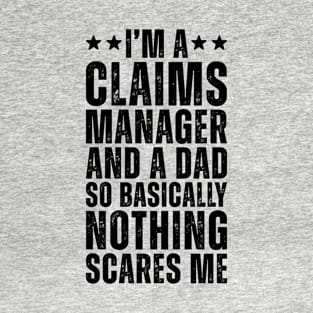 I'M A Claims Manager And A Dad So Basically Nothing Scares Me T-Shirt